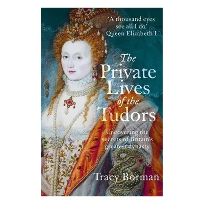 The Private Lives of the Tudors - Tracy Bormanová