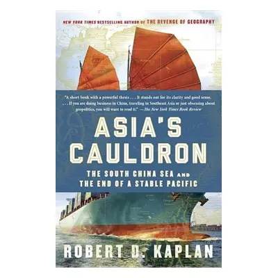 Asia's Cauldron - Robert D. Kaplan