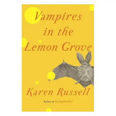 Vampires in the Lemon Grove - Karen Russell