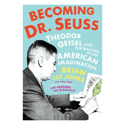 Becoming Dr. Seuss - Brian Jay Jones