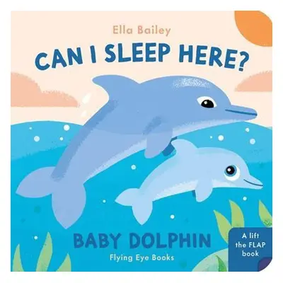 Can I Sleep Here? Baby Dolphin - Ella Bailey