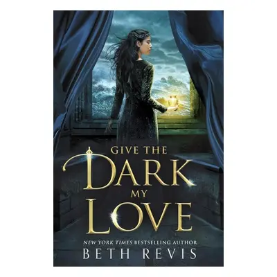 Give the Dark My Love - Beth Revis