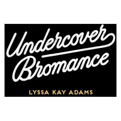 Undercover Bromance - Lyssa Kay Adams