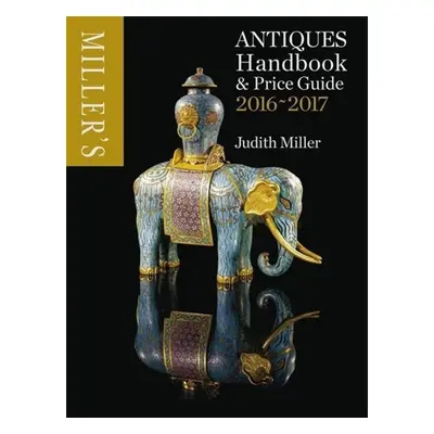 Miller's Antiques Handbook & Price Guide 2016-2017 - Judith Miller