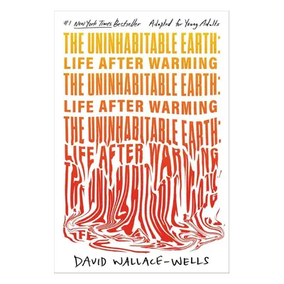 The Uninhabitable Earth (Adapted for Young Adults) - David Wallace-Wells