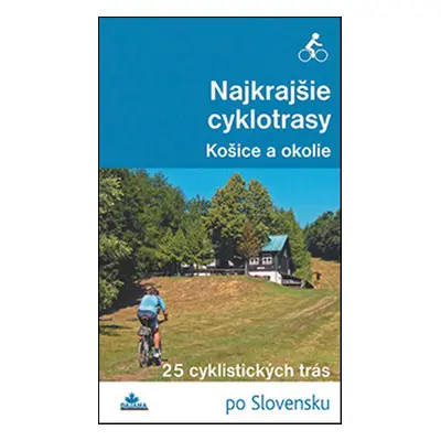 Najkrajšie cyklotrasy – Košice a okolie - Karol Mizla