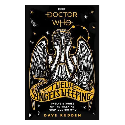 Doctor Who: Twelve Angels Weeping - Dave Rudden