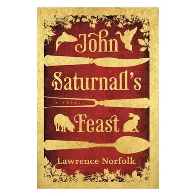 John Saturnall's Feast. Illustrated Edition - Lawrence Norfolk