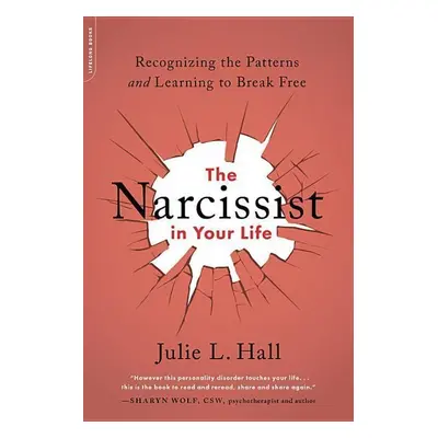 The Narcissist in Your Life - Julie L. Hall