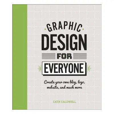 Graphic Design For Everyone - Cath Caldwell