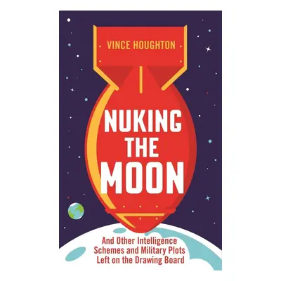 Nuking the Moon - Vince Houghton