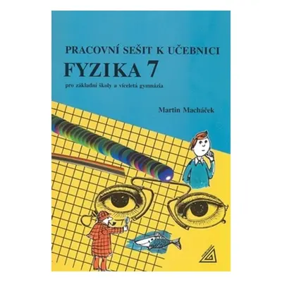 Pracovní sešit k učeb.Fyzika 7 - M. Macháček