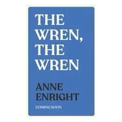 The Wren, The Wren - Anne Enright