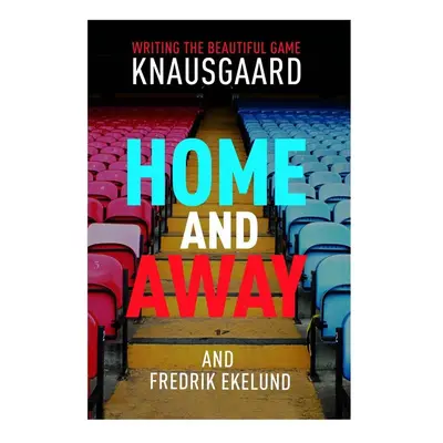 Home and Away - Karl Ove Knausgaard