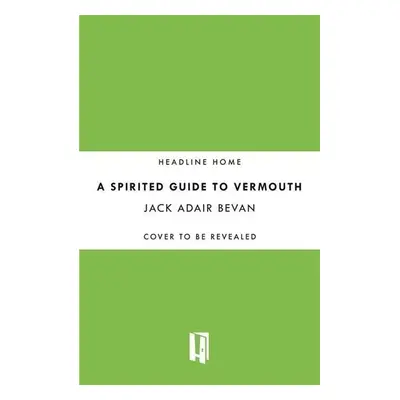 A Spirited Guide to Vermouth - Jack Adair Bevan