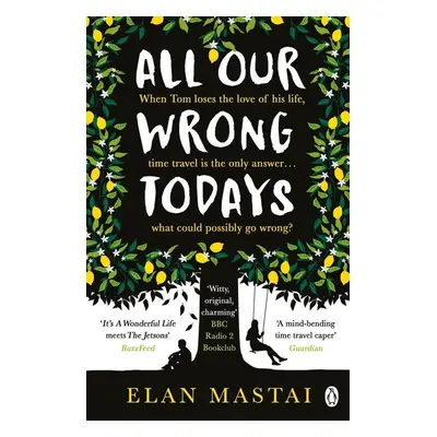 All Our Wrong Todays - Elan Mastai