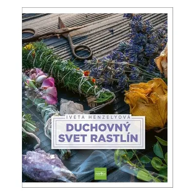 Duchovný svet rastlín - Iveta Henzelyová