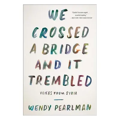 We Crossed a Bridge and It Trembled - Wendy Pearlman