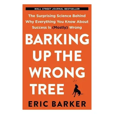 Barking Up the Wrong Tree - Eric Barker