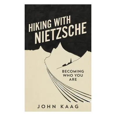 Hiking With Nietzsche - John Kaag