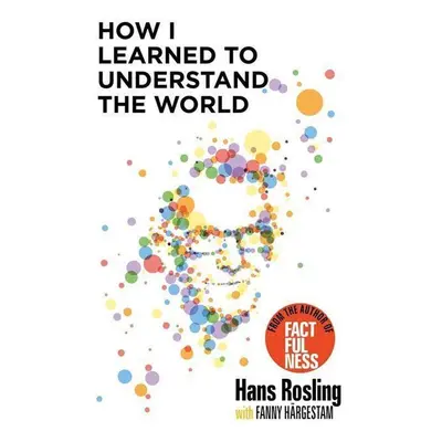 How I Learned to Understand the World - Hans Rosling