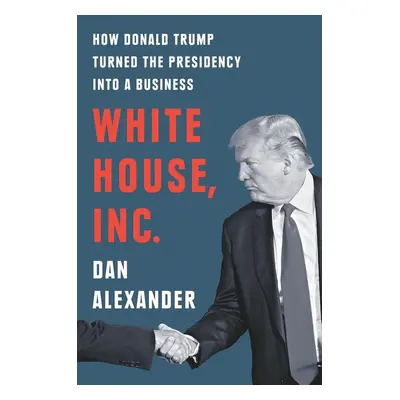 White House, Inc. - Dan Alexander