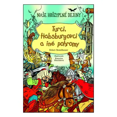 Turci, Habsburgovci a iné pohromy - Robert Beutelhauser