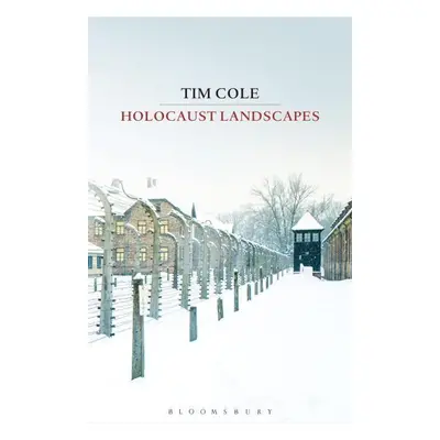 Holocaust Landscapes - Tim Cole