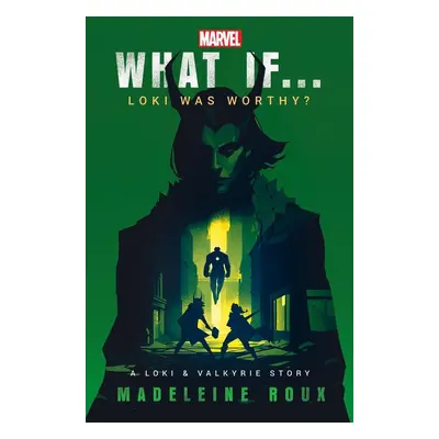 What If... Loki Was Worthy? - Madeleine Roux