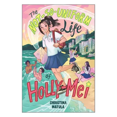 The Not-So-Uniform Life of Holly-Mei - Autor Neuveden