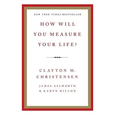 How Will You Measure Your Life? - Clayton M. Christensen