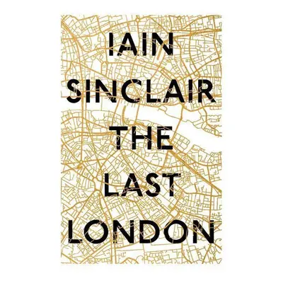 The Last London - Iain Sinclair