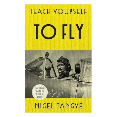 Teach Yourself to Fly - Nigel Tangye