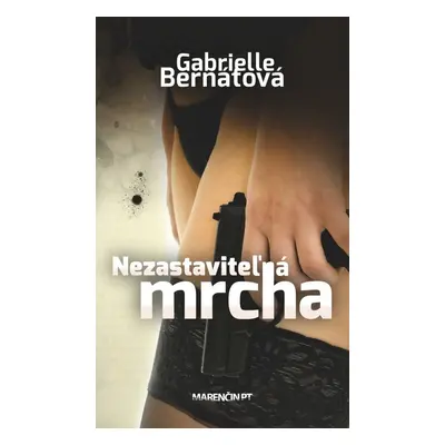 Nezastaviteľná mrcha - Gabrielle Bernátová