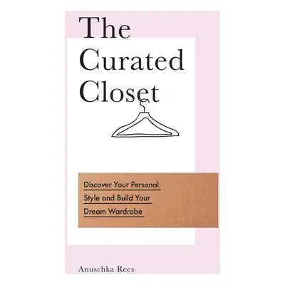 The Curated Closet - Anuschka Rees