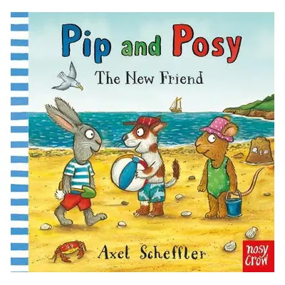 Pip and Posy: The New Friend - Axel Scheffler