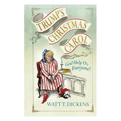 Trump's Christmas Carol - Watt T. Dickens