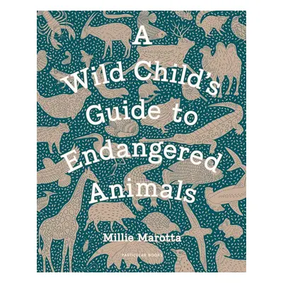 A Wild Child's Guide to Endangered Animals - Millie Marotta