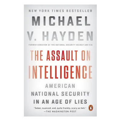 The Assault on Intelligence - Michael V. Hayden