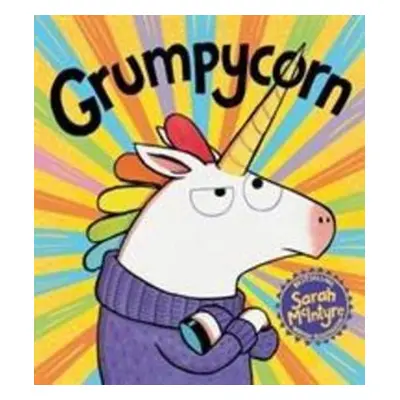 Grumpycorn - Sarah McIntyre