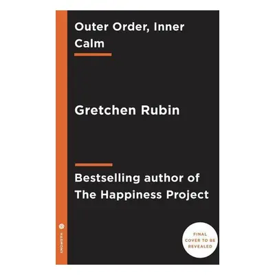 Outer Order, Inner Calm - Gretchen Rubin