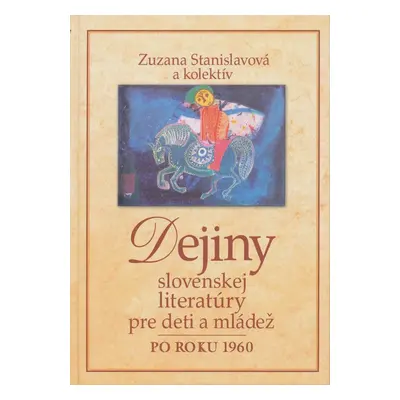 Dejiny slovenskej literatúry pre deti a mládež po roku 1960 - Zuzana Stanislavová