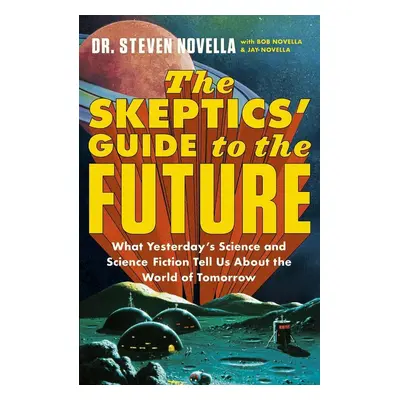 The Skeptics' Guide to the Future - Steven Novella