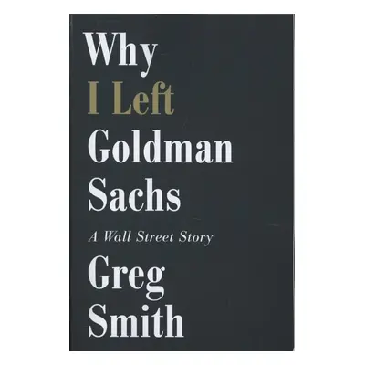 Why I Left Goldman Sachs - Greg Smith