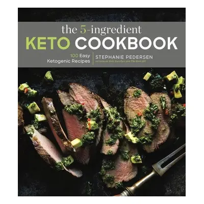 The 5-Ingredient Keto Cookbook - Stephanie Pedersen