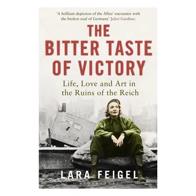 The Bitter Taste of Victory - Lara Feigel