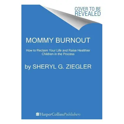 Mommy Burnout - Sheryl G. Ziegler