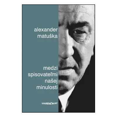 Medzi spisovateľmi našej minulosti - Alexander Matuška