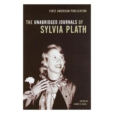 The Unabridged Journals of Sylvia Plath - Sylvia Plath