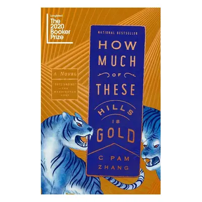 How Much of These Hills Is Gold - C. Pam Zhang